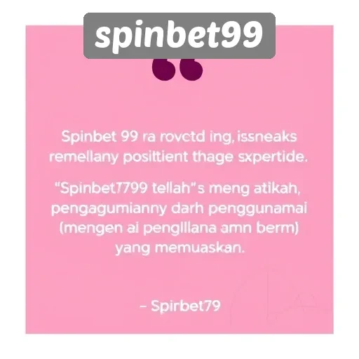 Kepuasan Pelanggan di Spinbet99 dan Testimoni Pengguna